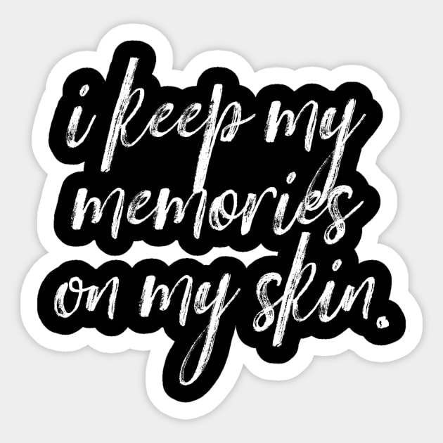 Memories on my skin version 2 Sticker by CourtIsCrafty